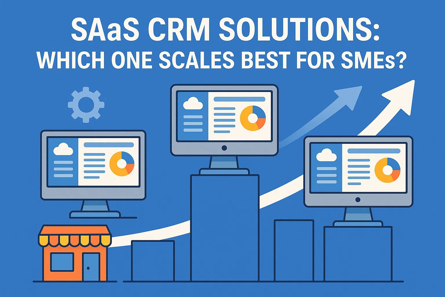 SaaS CRM Solutions: Which One Scales Best for SMEs?